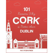 101 Reasons Why Cork is Better than Dublin by Mr Pat Fitzpatrick Paper