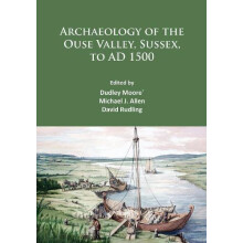 Archaeology of the Ouse Valley Sussex to AD 1500 Paperback Book