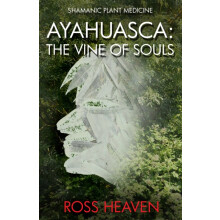 Shamanic Plant Medicine Ayahuasca by Ross Heaven Paperback Book