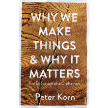 Why We Make Things and Why it Matters by Peter Korn Paperback Book