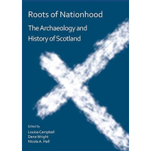 Roots of Nationhood The Archaeology and History of Scotland Paperback