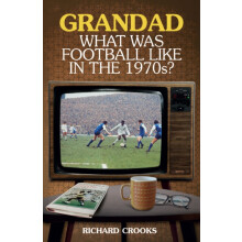 Grandad What Was Football Like in the 1970s by Richard Crooks Paperbac