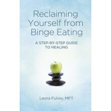 Reclaiming Yourself from Binge Eating A StepByStep Guide to Healing by