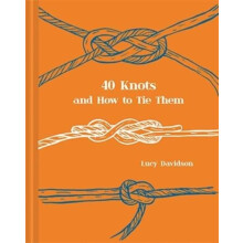 Forty Knots and How to Tie Them by Lucy Davidson Hardcover Book
