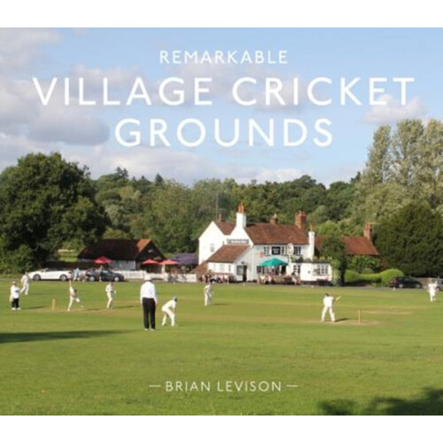 Remarkable Village Cricket Grounds by Brian Levison Hardcover Book