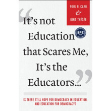 Its not Education That Scares Me Its the Educators by Gina Thesee Pape