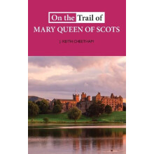On The Trail of Mary Queen of Scots by J. Keith Cheetham Paperback Boo