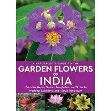 A Naturalists Guide to the Garden Flowers of India by Vidya Tongbram P