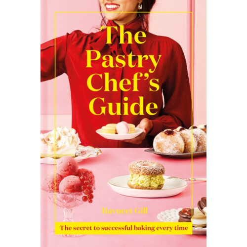 The Pastry Chefs Guide by Ravneet Gill Hardcover Book