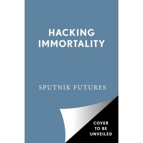 Hacking Immortality by Sputnik Futures Paperback Book