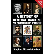 A History of Central Banking and the Enslavement of Mankind by Stephen