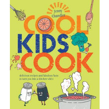 Cool Kids Cook: Delicious Recipes and Fabulous Facts to Turn You into a Kitchen Whizz