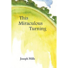This Miraculous Turning by Mills Joseph University of Arizona Health S