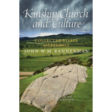 Kinship, Church and Culture: Collected Essays and Studies by John W. M. Bannerman