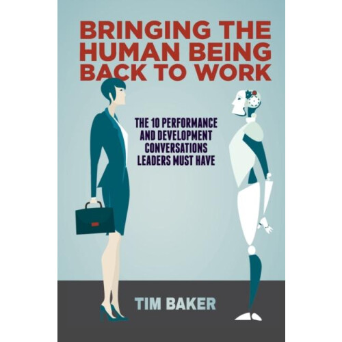Bringing the Human Being Back to Work by Tim Baker Paperback Book
