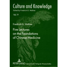 Five Lectures on the Foundations of Chinese Medicine by Friedrich G. W