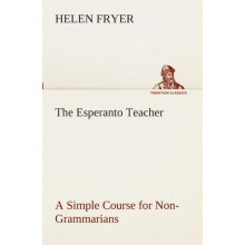 The Esperanto Teacher A Simple Course for NonGrammarians by Helen Frye