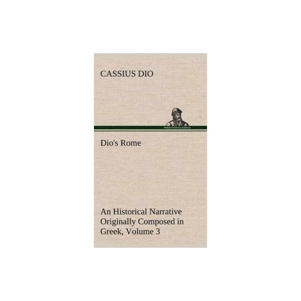 Riachristiecollections Dios Rome Volume 3 An Historical Narrative Originally Composed In Gree