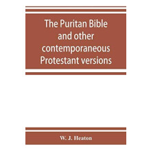 The Puritan Bible and other contemporaneous Protestant versions by W J