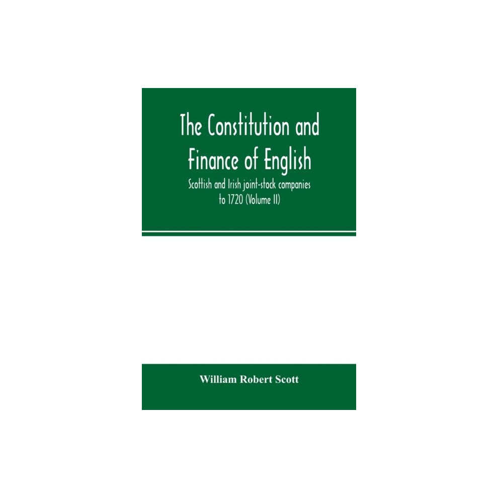 Riachristiecollections The Constitution And Finance Of English Scottish And Irish Jointstock