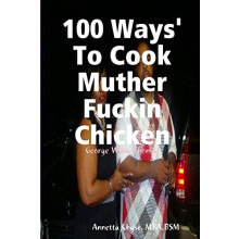 100 Ways To Cook Muther Fuckin Chicken by Annetta Chase Paperback Book