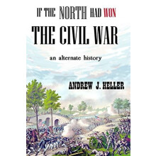 If the North Had Won the Civil War by Andrew J. Heller Paperback Book