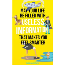 May Your Life Be Filled With Useless Information That Makes You Feel S