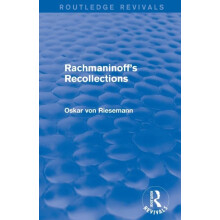 Rachmaninoffs Recollections Routledge Revivals by Oskar von Riesemann
