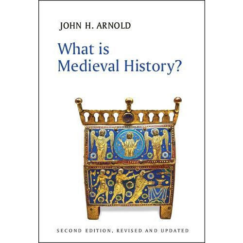 What is Medieval History by Arnold John H. Reader in Medieval History
