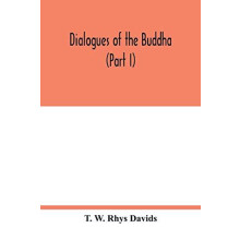 Dialogues of the Buddha Part I by T W Rhys Davids Paperback Book