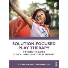 SolutionFocused Play Therapy by Hartwig Elizabeth Kjellstrand Texas St