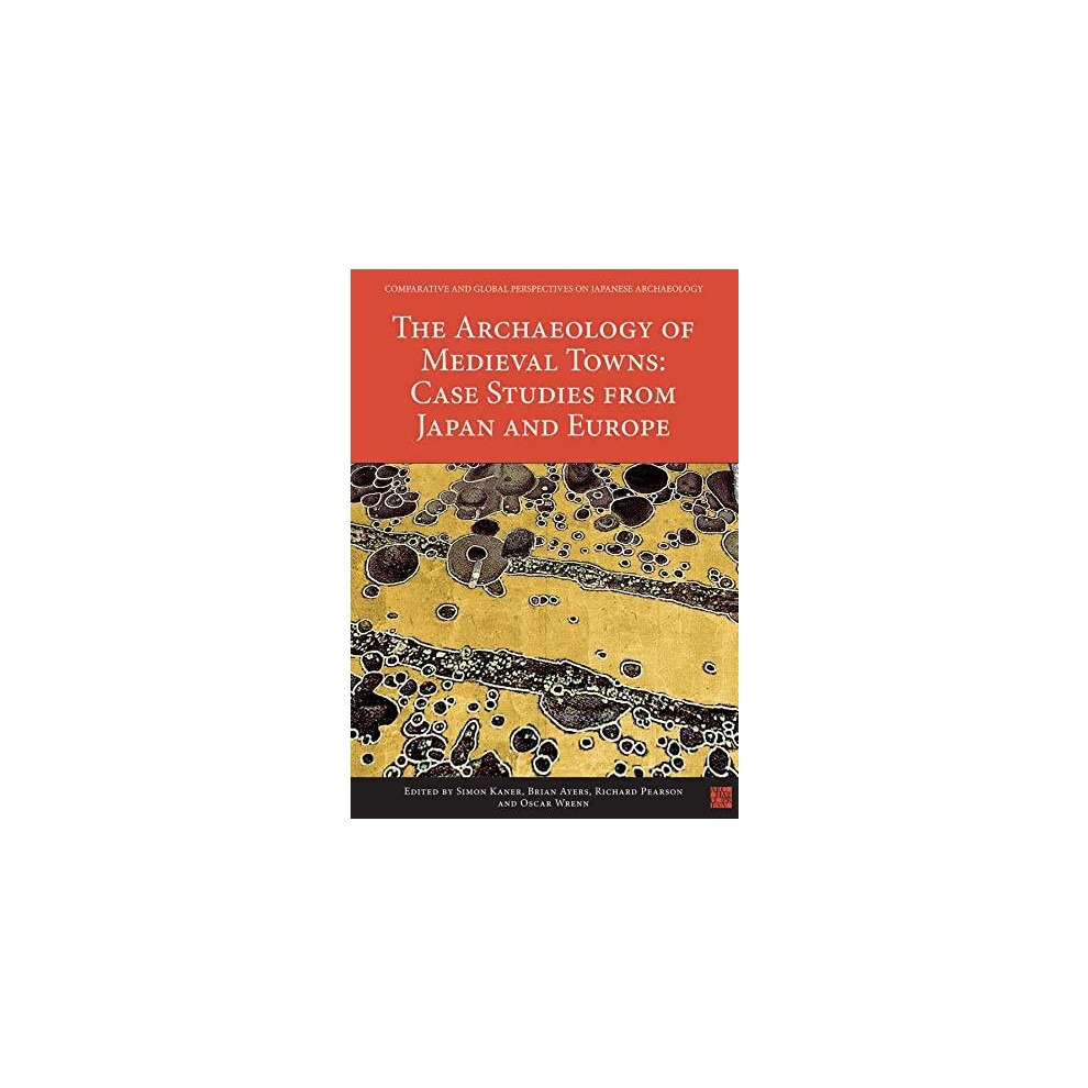 Riachristiecollections The Archaeology Of Medieval Towns Case Studies From Japan And Europe P