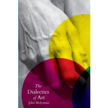 The Dialectics of Art by John Molyneux Paperback Book