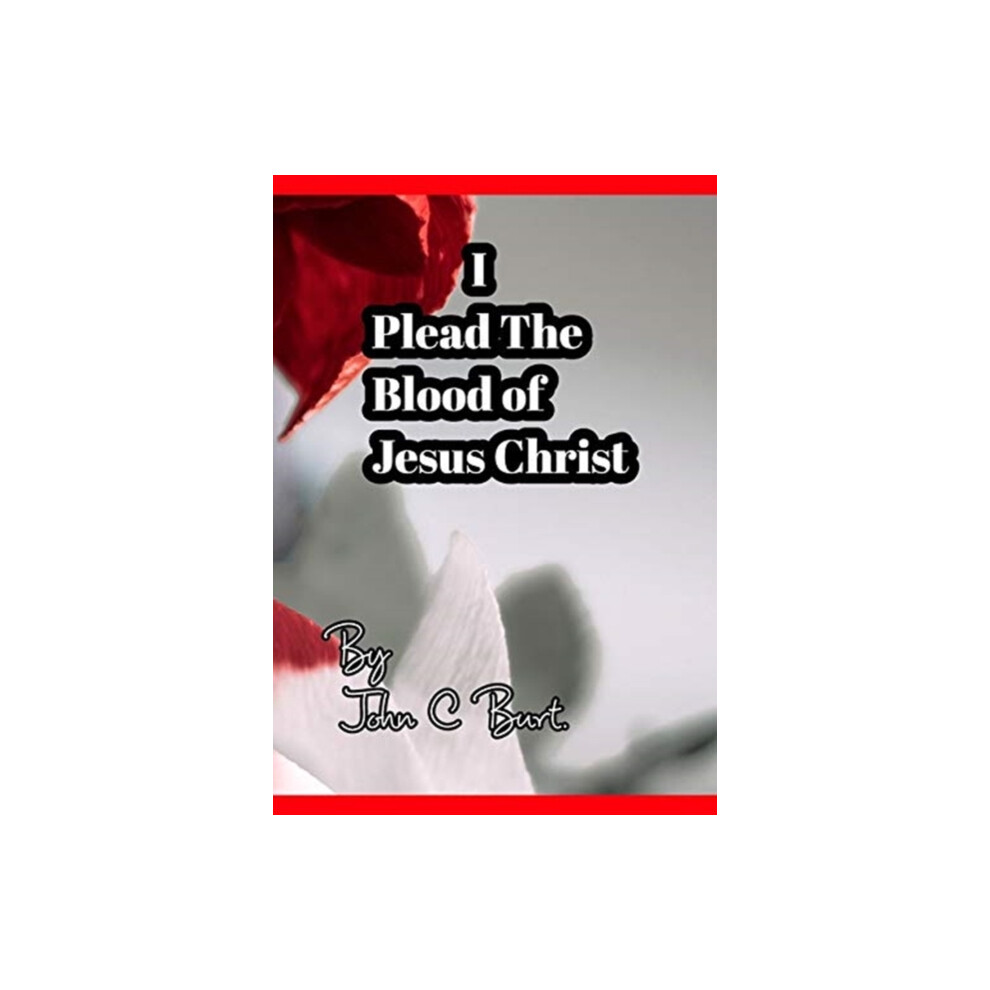 Riachristiecollections I Plead The Blood Of Jesus Christ. By John C Burt Hardcover Book