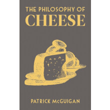 The Philosophy of Cheese by Patrick McGuigan Hardcover Book