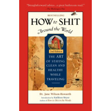 How To Shit Around the World 2nd Edition by Dr. Jane WilsonHowarth Pap