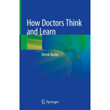 How Doctors Think and Learn by Derek Burke Hardcover Book