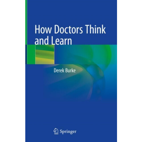How Doctors Think and Learn by Derek Burke Hardcover Book
