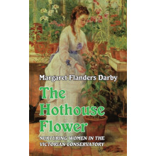 The Hothouse Flower by Margaret Flanders Darby Hardcover Book