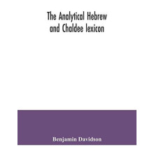 The analytical Hebrew and Chaldee lexicon by Benjamin Davidson Paperba