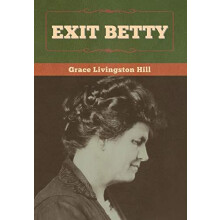 Exit Betty by Grace Livingston Hill Hardcover Book