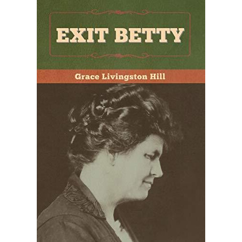 Exit Betty by Grace Livingston Hill Hardcover Book
