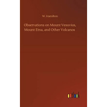 Observations on Mount Vesuvius Mount Etna and Other Volcanos by W Hami