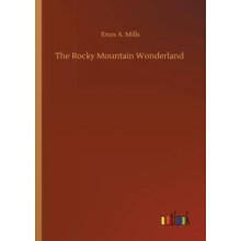 The Rocky Mountain Wonderland by Enos A Mills Paperback Book