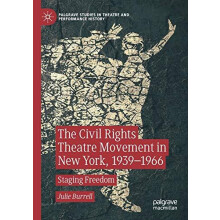 The Civil Rights Theatre Movement in New York 19391966 by Julie Burrel