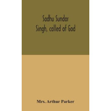 Sadhu Sundar Singh called of God by Mrs Arthur Parker Hardcover Book