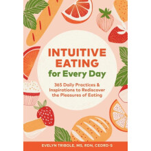 Intuitive Eating for Every Day by Evelyn Tribole Paperback Book