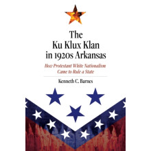The Ku Klux Klan in 1920s Arkansas by Kenneth C. Barnes Hardcover Book