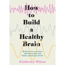 How to Build a Healthy Brain by Kimberley Wilson Paperback Book
