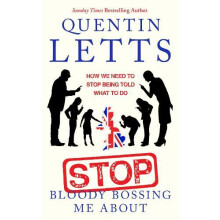 Stop Bloody Bossing Me About by Quentin Letts Paperback Book